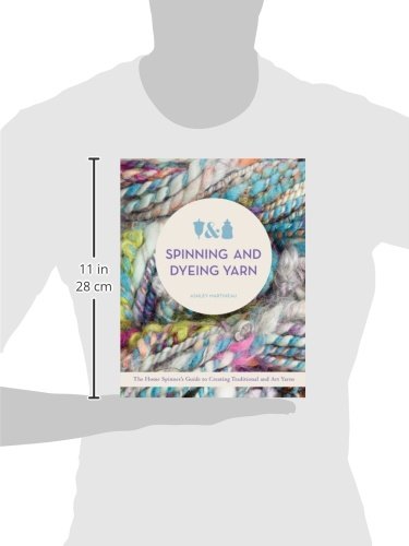 Spinning and Dyeing Yarn: The Home Spinners Guide to Creating Traditional and Art Yarns