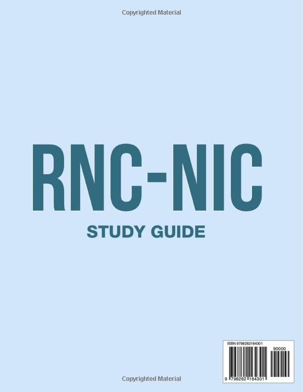 RNC-NIC Study Guide: Comprehensive Content Review and Expert Strategies to Ace the Neonatal Intensive Care Nurse Certification + 900 Q&As with Detailed Explanations (6 Full-Length Tests)