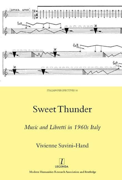 Sweet Thunder: Music and Libretti in 1960s Italy (Legenda Italian Perspectives, 16)