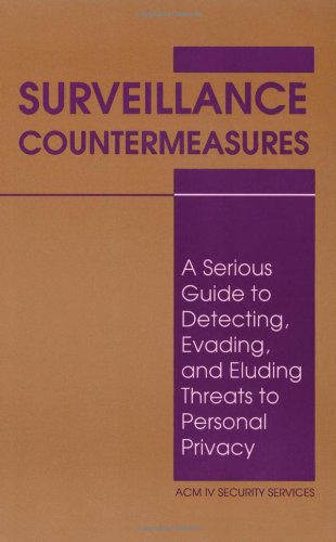 Surveillance Countermeasures: A Serious Guide to Detecting, Evading, and Eluding Threats to Personal Privacy