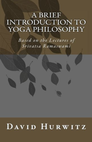 A Brief Introduction to Yoga Philosophy: Based on the Lectur