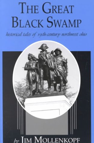 The Great Black Swamp: Historical Tales of 19Th-Century Northwest Ohio