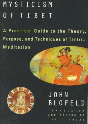 The Tantric Mysticism of Tibet: A Practical Guide to the The