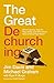 The Great Dechurching: Who’s Leaving, Why Are They Going, and What Will It Take to Bring Them Back?
