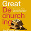 The Great Dechurching: Who’s Leaving, Why Are They Going, and What Will It Take to Bring Them Back?