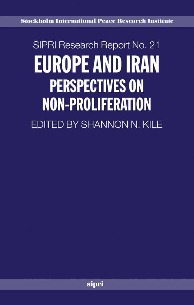 Europe and Iran: Perspectives on Non-Proliferation (SIPRI Research Reports)