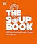 DK The Soup Book 200 Ingredient-led Seasonal Soups.