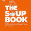 DK The Soup Book 200 Ingredient-led Seasonal Soups.