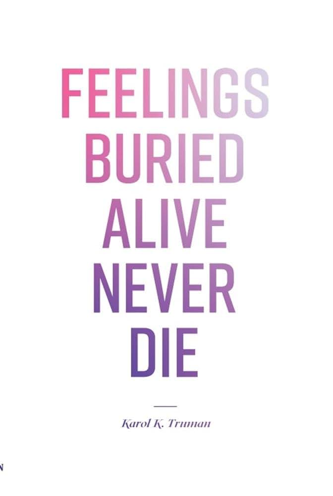 Feelings Buried Alive Never Die by Karol K. Truman