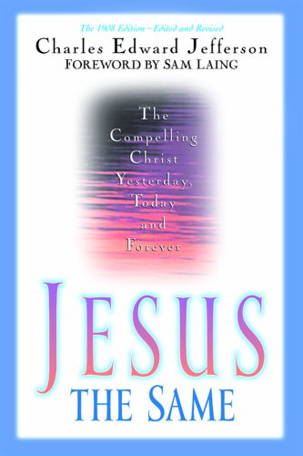 Jesus - The Same: The Compelling Christ Yesterday, Today and Forever
