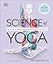 Science of Yoga: Understand the Anatomy and Physiology to Perfect Your Practice