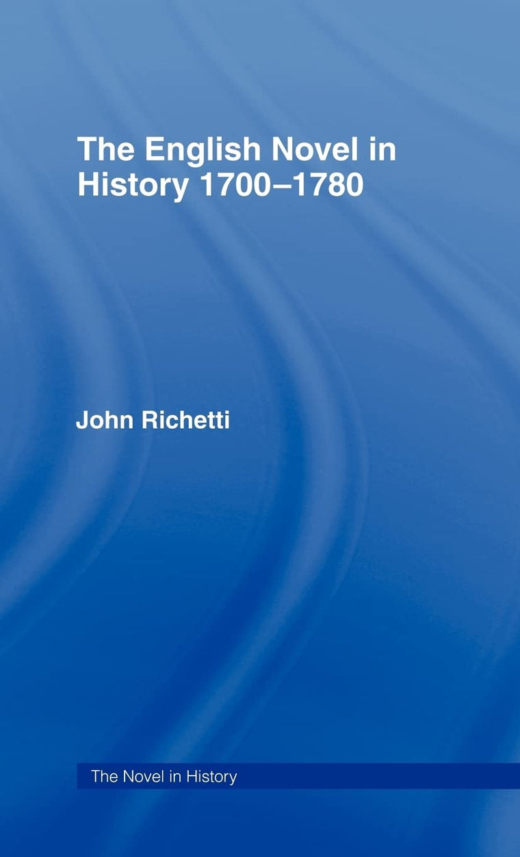 The English Novel in History 1700-1780 (The Novel in History)