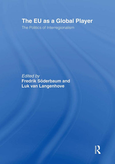 The EU as a Global Player: The Politics of Interregionalism (Journal of European Integration Special Issues)