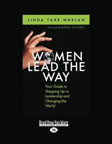 Women Lead the Way: Your Guide to Stepping Up to Leadership and Changing the World
