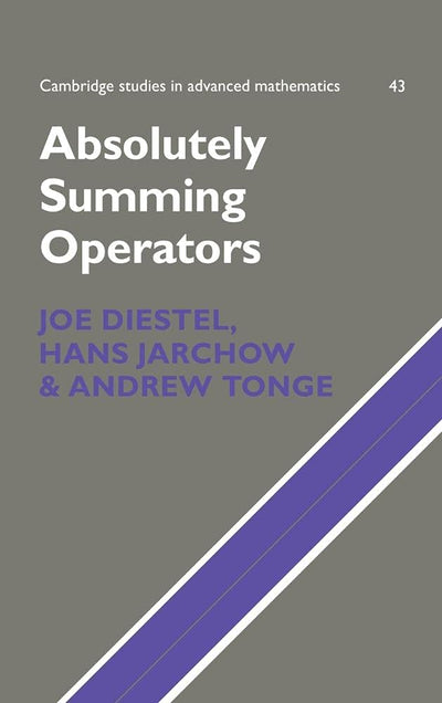 Absolutely Summing Operators (Cambridge Studies in Advanced Mathematics, Series Number 43)