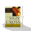 The Sign of the Cross: Recovering the Power of the Ancient Prayer