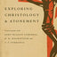 Exploring Christology and Atonement: Conversations with John McLeod Campbell, H. R. Mackintosh and T. F. Torrance