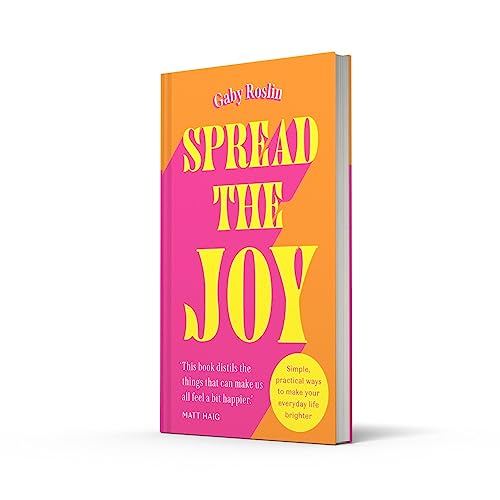 Spread the Joy: Distils the things that can make us all feel a bit happier. Matt Haig
