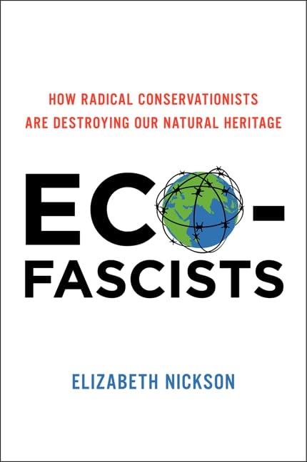 Eco-Fascists: How Radical Conservationists Are Destroying Ou