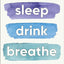 Sleep Drink Breathe: Simple Daily Habits for Profound Long-Term Health