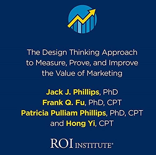 ROI in Marketing: The Design Thinking Approach to Measure, Prove, and Improve the Value of Marketing