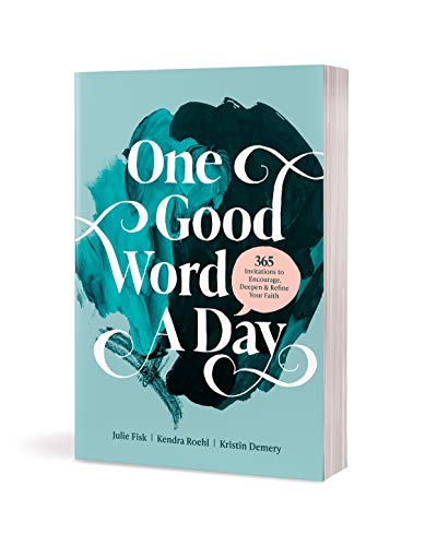 One Good Word a Day: 365 Invitations to Encourage, Deepen, and Refine Your Faith