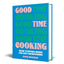 Good Time Cooking: Show-stopping menus for easy entertaining