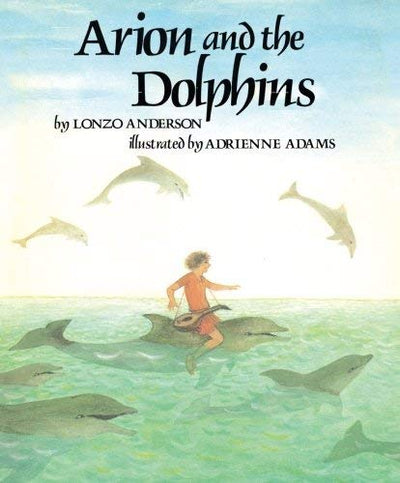 Arion and the Dolphins: Based on an Ancient Greek Legend