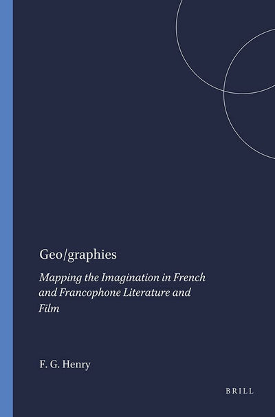 Geo/Graphies: Mapping the Imagination in French and Francophone Literature and Film (French Literature Series 30) (French Literature, 30)
