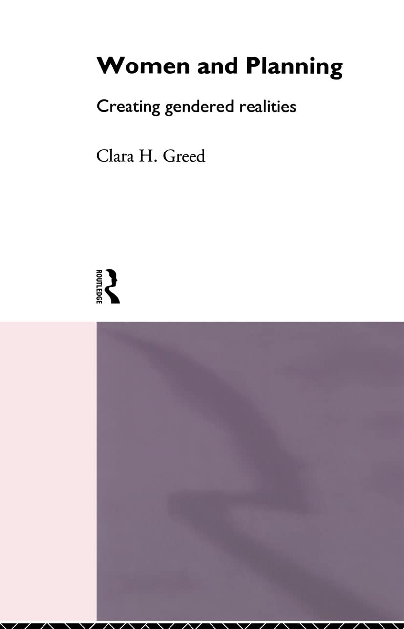 Women and Planning: Creating Gendered Realities