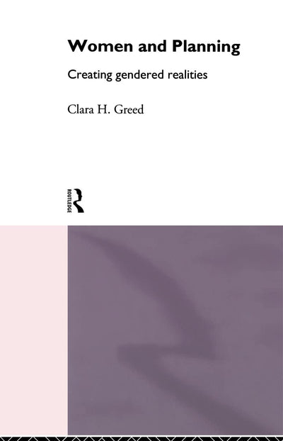 Women and Planning: Creating Gendered Realities