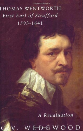 Thomas Wentworth: First Earl of Strafford 1593-1641: A Revaluation