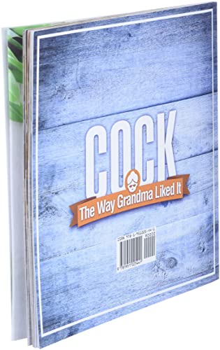 Cock, The Way Grandma Liked It: 50 Mouth-Watering Chicken Recipes That Will Blow Your Mind - A Delicious and Funny Chicken Recipe Cookbook That Will Have Your Guests Salivating for More