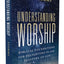 Understanding Worship: Biblical Foundations for Delighting in and Feasting on God