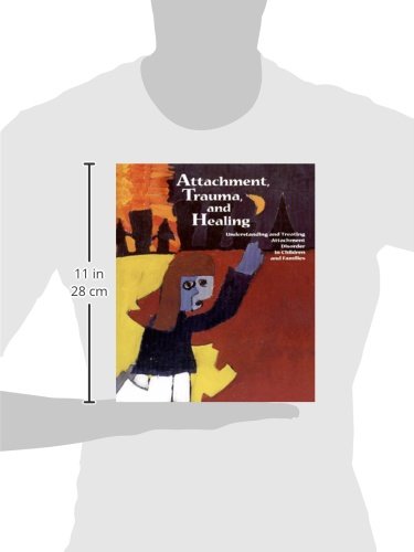 Attachment, Trauma, and Healing: Understanding and Treating Attachment Disorder in Children and Families