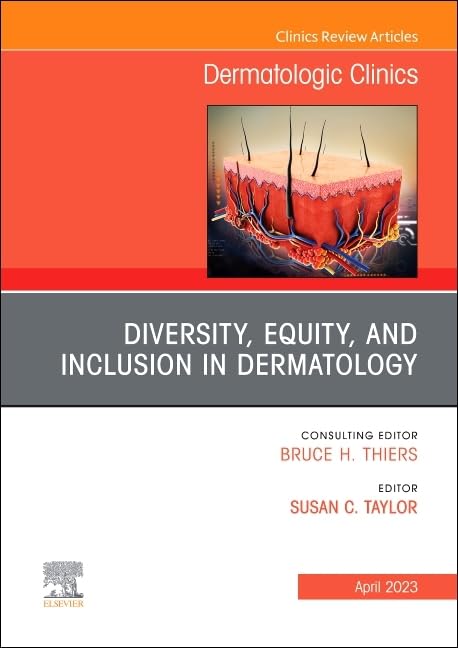 Diversity, Equity, and Inclusion in Dermatology, An Issue of Dermatologic Clinics (Volume 41-2) (The Clinics: Dermatology, Volume 41-2)