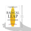 The Radical Leap: Cultivate Love, Generate Energy, Inspire Audacity, Provide Proof (Extreme Leadership series, Book 1)