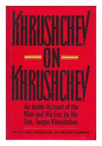 Khrushchev on Khrushchev: An Inside Account of the Man and His Era, by His Son, Sergei Khrushchev