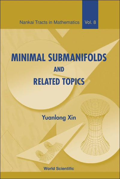 MINIMAL SUBMANIFOLDS AND RELATED TOPICS (Nankai Tracts in Mathematics)