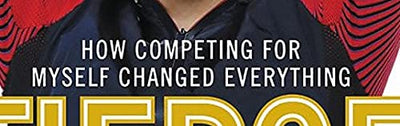 Fierce: How Competing for Myself Changed Everything