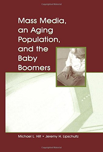 Mass Media, An Aging Population, and the Baby Boomers (Routledge Communication Series)