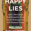 Happy Lies: How a Movement You (Probably) Never Heard Of Shaped Our Self-Obsessed World