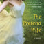 The Pretend Wife: A Novel