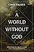 A World Without God: The Search for Meaning in a Society Overwhelmed by Despair