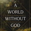 A World Without God: The Search for Meaning in a Society Overwhelmed by Despair