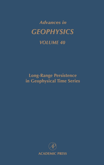 Long-Range Persistence in Geophysical Time Series (Advances in Geophysics, Vol. 40) (Volume 40)
