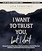 I Want to Trust You, but I Don't Bible Study Guide plus Streaming Video: Moving Forward When You’re Skeptical of Others, Afraid of What God Will Allow, and Doubtful of Your Own Discernment