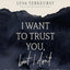 I Want to Trust You, but I Don't Bible Study Guide plus Streaming Video: Moving Forward When You’re Skeptical of Others, Afraid of What God Will Allow, and Doubtful of Your Own Discernment
