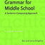 Grammar for Middle School: A Sentence-Composing Approach--A Student Worktext