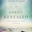 A Grace Revealed: How God Redeems the Story of Your Life